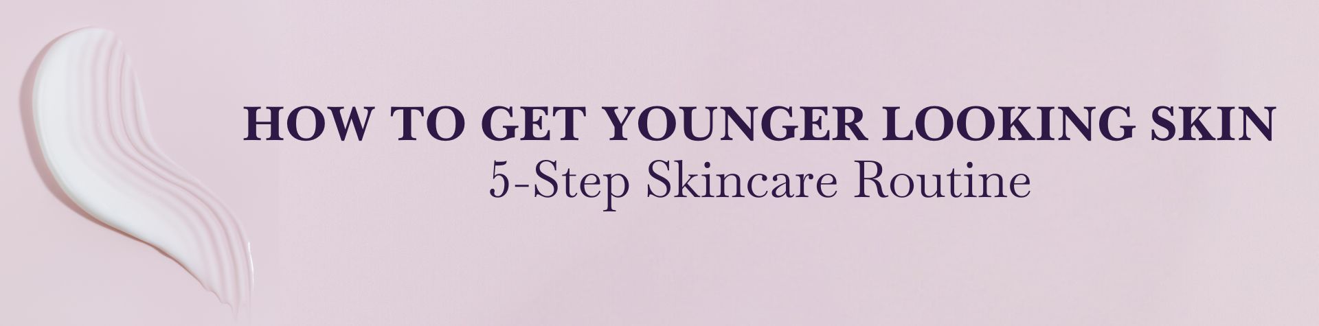 How to Get Younger Looking Skin